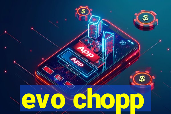 evo chopp